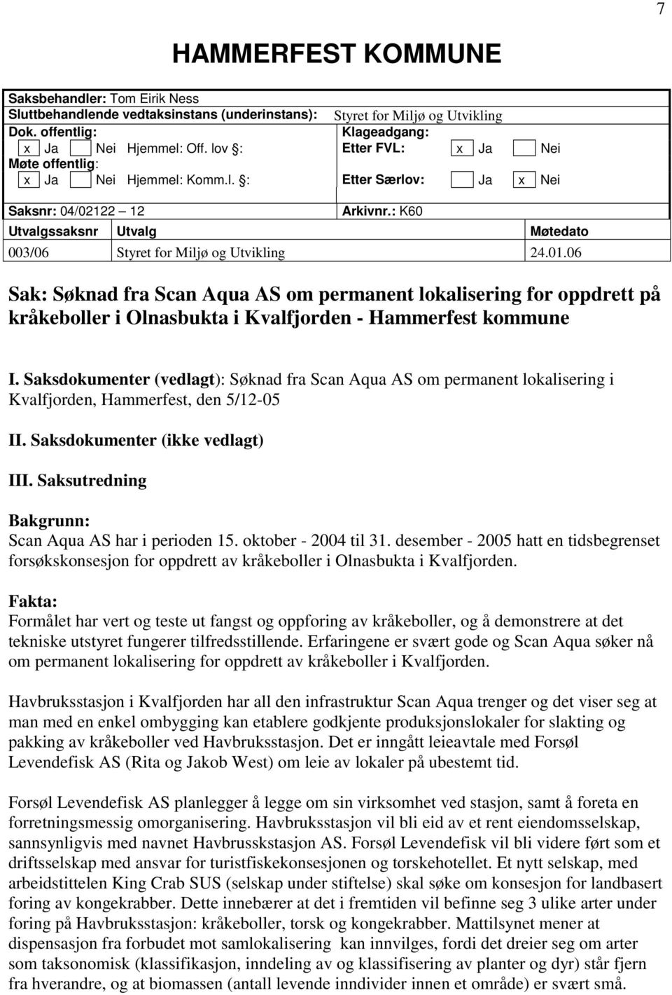 06 Sak: Søknad fra Scan Aqua AS om permanent lokalisering for oppdrett på kråkeboller i Olnasbukta i Kvalfjorden - Hammerfest kommune I.