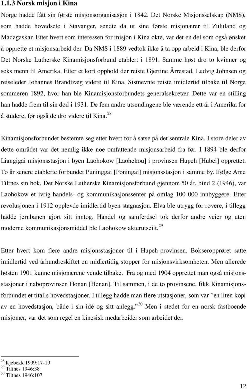 Etter hvert som interessen for misjon i Kina økte, var det en del som også ønsket å opprette et misjonsarbeid der.