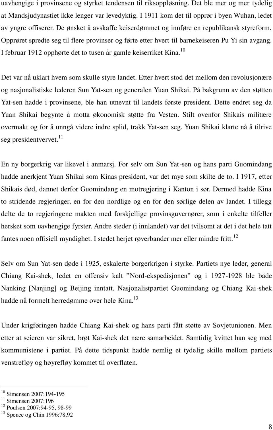 Opprøret spredte seg til flere provinser og førte etter hvert til barnekeiseren Pu Yi sin avgang. I februar 1912 opphørte det to tusen år gamle keiserriket Kina.