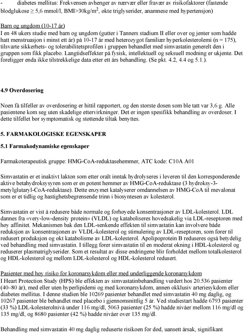 175), tilsvarte sikkerhets- og tolerabilitetsprofilen i gruppen behandlet med simvastatin generelt den i gruppen som fikk placebo.