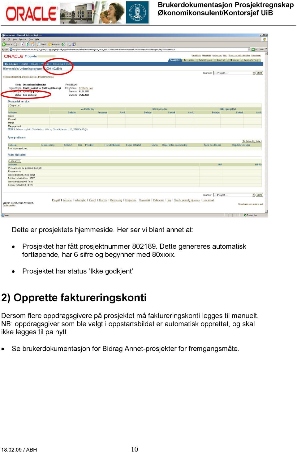 Prosjektet har status Ikke godkjent 2) Opprette faktureringskonti Dersom flere oppdragsgivere på prosjektet må faktureringskonti