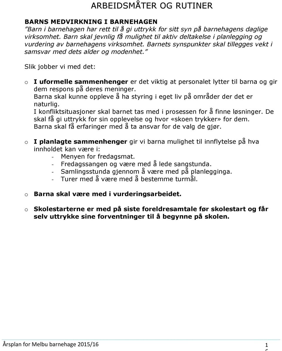 Slik jbber vi med det: I ufrmelle sammenhenger er det viktig at persnalet lytter til barna g gir dem respns på deres meninger.