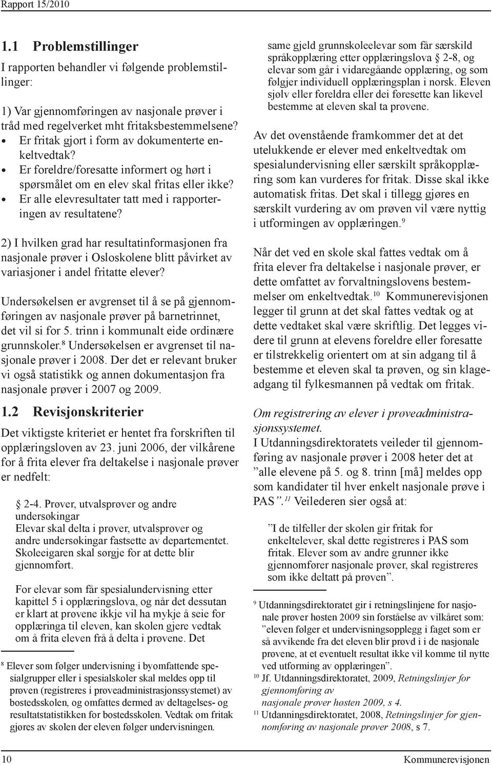 Er alle elevresultater tatt med i rapporteringen av resultatene? 2) I hvilken grad har resultatinformasjonen fra nasjonale prøver i Osloskolene blitt påvirket av variasjoner i andel fritatte elever?