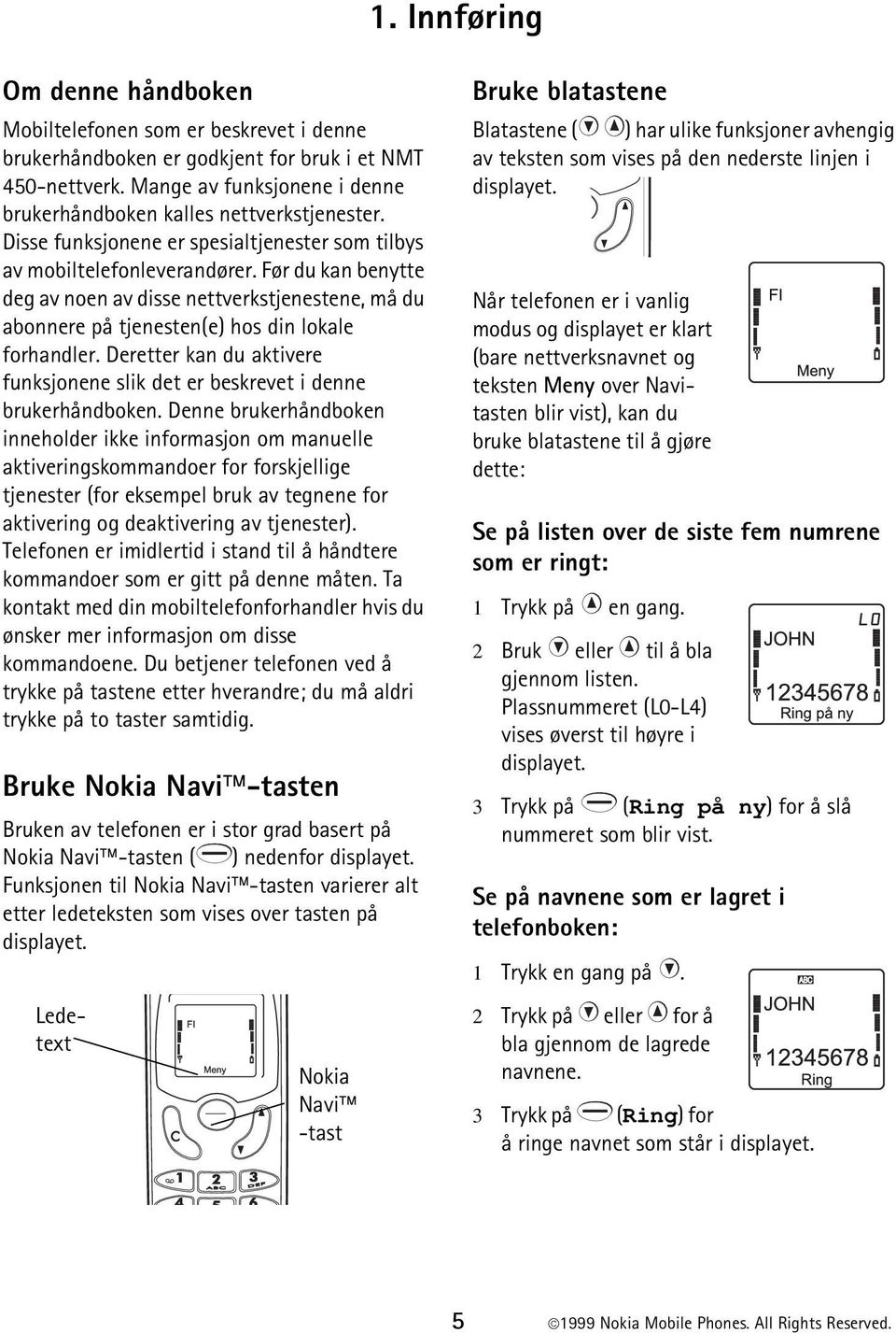 Før du kan benytte deg av noen av disse nettverkstjenestene, må du abonnere på tjenesten(e) hos din lokale forhandler.