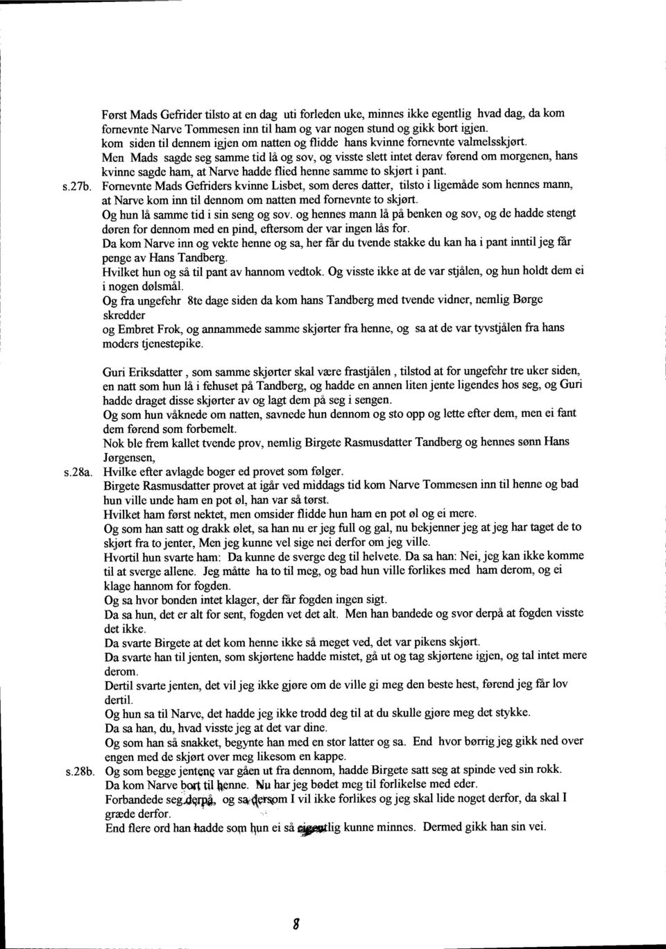 Men Mads sagde seg samme tid li og sov, og visste slett intet derav fsrend om morgenen, hans kvinne sagde hanl atnarve hadde flied henne sammeto skjort i pant. s.27b.