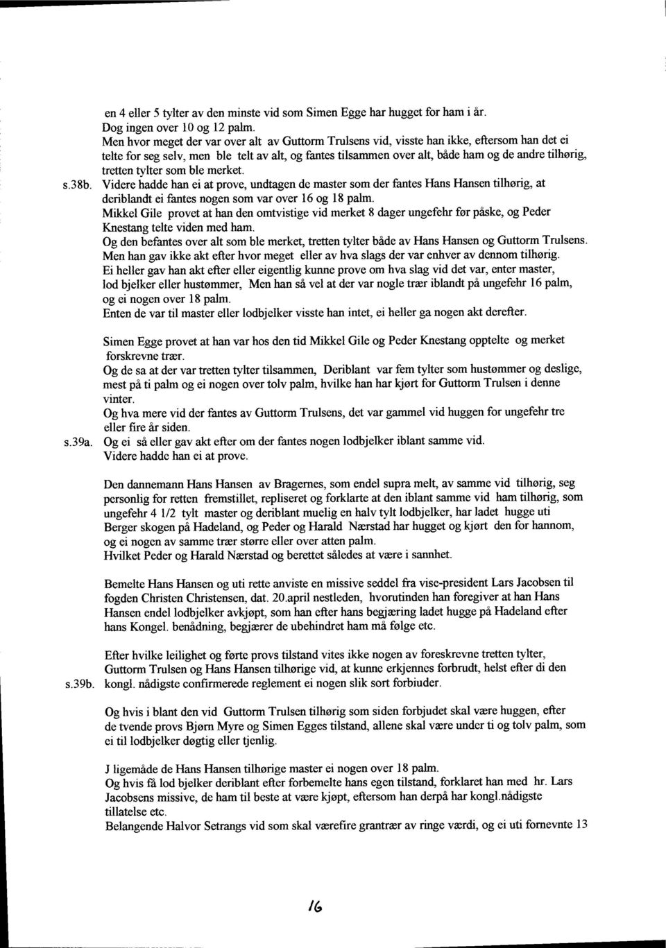 trstten tylter som ble merket. s.38b. Videre hadde han ei at prove, undtagen de master som der fantes Flans Flansen tilhorig, at deriblandt ei fantes nogen som var over 16 og 18 palm.