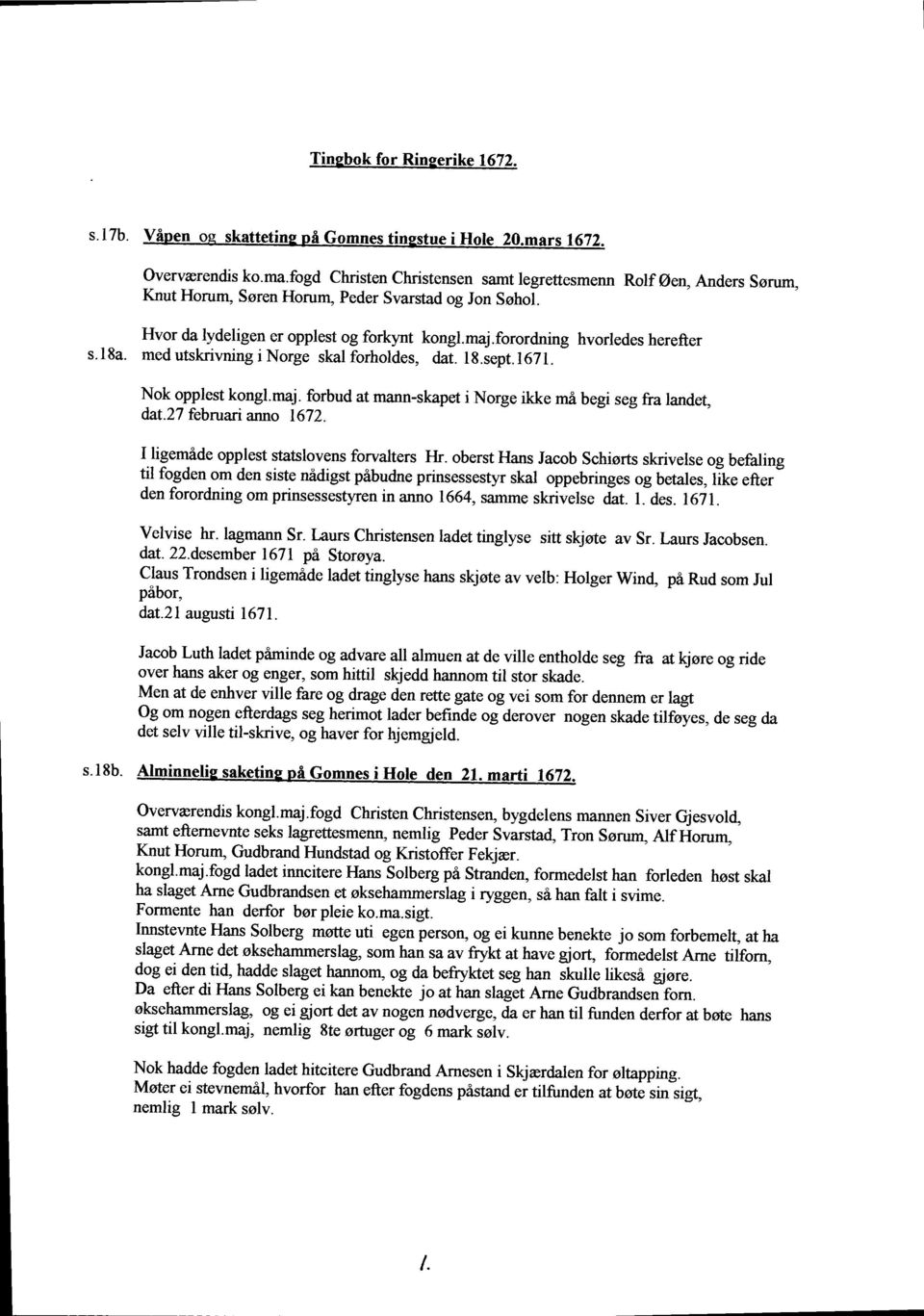 maj.forordning hvorledes herefter s.18a. med utskrivning i Norge skal forholdes, dat. lg.sept.167l. Nok opplest kongl.maj. forbud at mann-skapet i Norge ikke mi beg seg fra landet, daf.