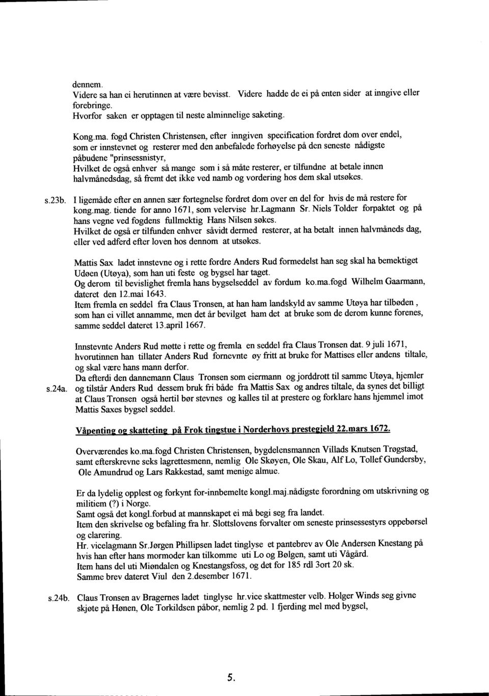 de ogsi enhver si mange som i si mite resterer, er tilfundne at betale innen halvmanedsdag, si fremt det ikke ved narnb og vordering hos dem skal utsskes. s.23b.