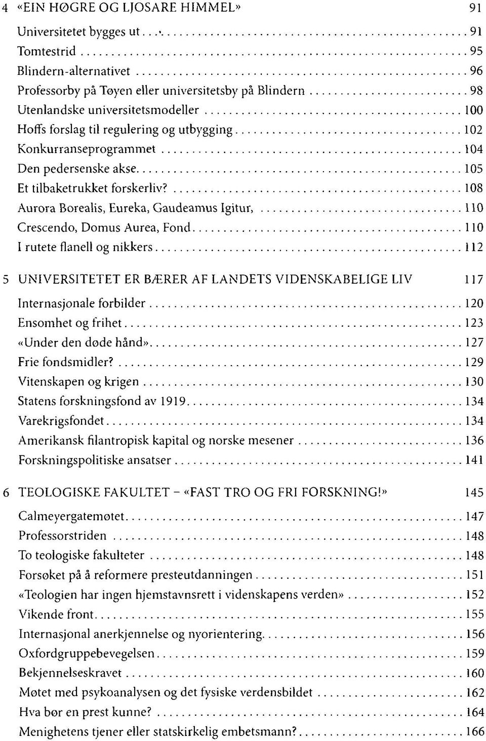 Konkurranseprogrammet 104 Den pedersenske akse 105 Et tilbaketrukket forskerliv?