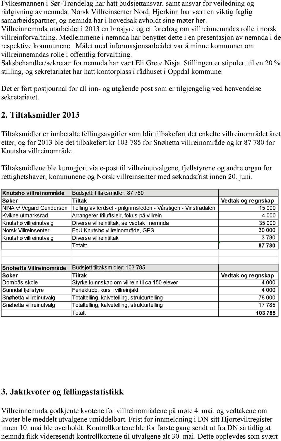 Villreinnemnda utarbeidet i 2013 en brosjyre og et foredrag om villreinnemndas rolle i norsk villreinforvaltning.