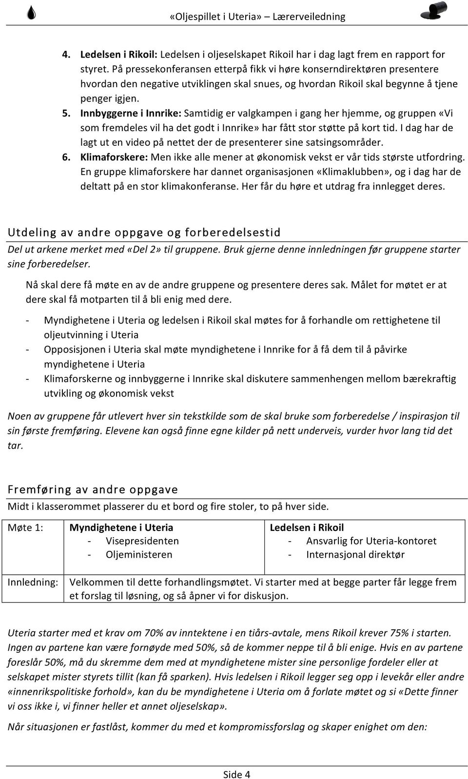 Innbyggerne i Innrike: Samtidig er valgkampen i gang her hjemme, og gruppen «Vi som fremdeles vil ha det godt i Innrike» har fått stor støtte på kort tid.