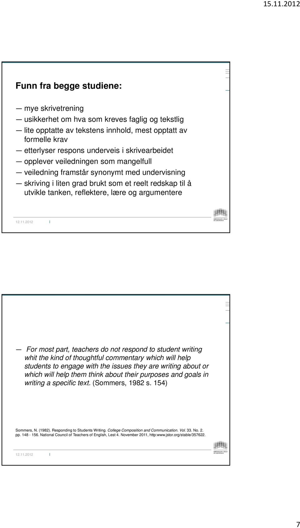 argumentere For most part, teachers do not respond to student writing whit the kind of thoughtful commentary which will help students to engage with the issues they are writing about or which will