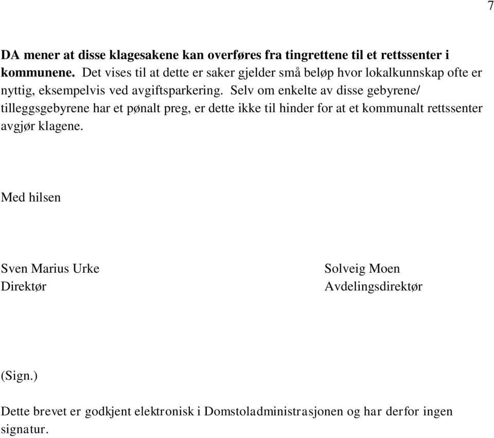 Selv om enkelte av disse gebyrene/ tilleggsgebyrene har et pønalt preg, er dette ikke til hinder for at et kommunalt rettssenter