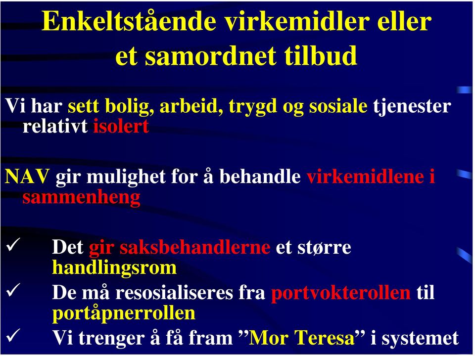 virkemidlene i sammenheng Det gir saksbehandlerne et større handlingsrom De må