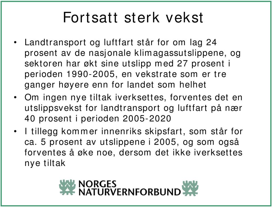 iverksettes, forventes det en utslippsvekst for landtransport og luftfart på nær 40 prosent i perioden 2005-2020 I tillegg kommer