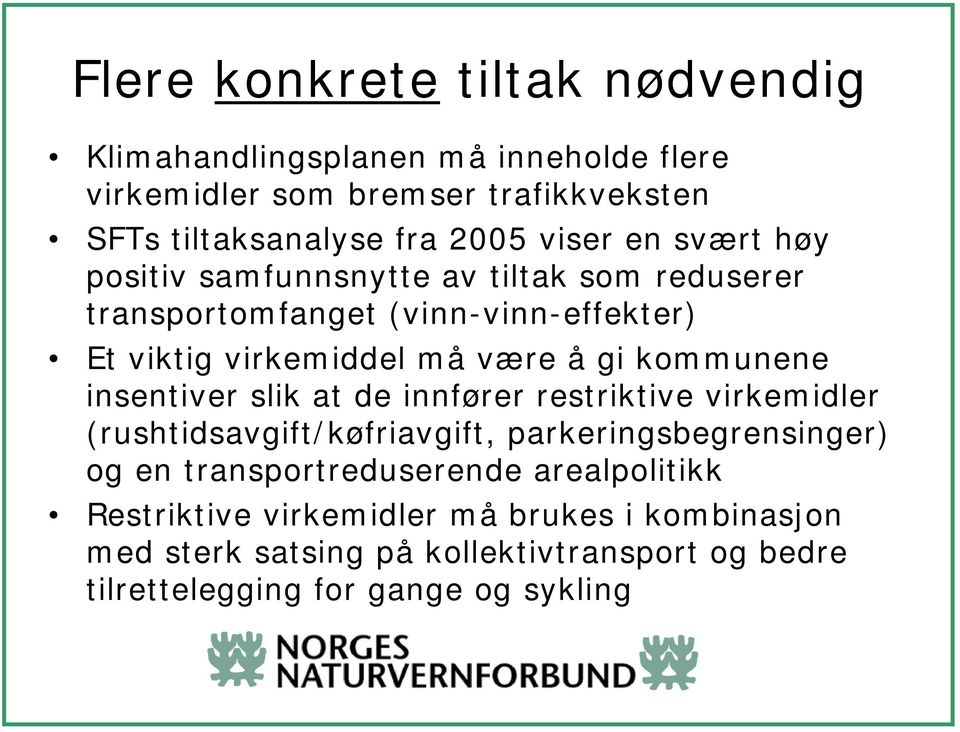 kommunene insentiver slik at de innfører restriktive virkemidler (rushtidsavgift/køfriavgift, parkeringsbegrensinger) og en