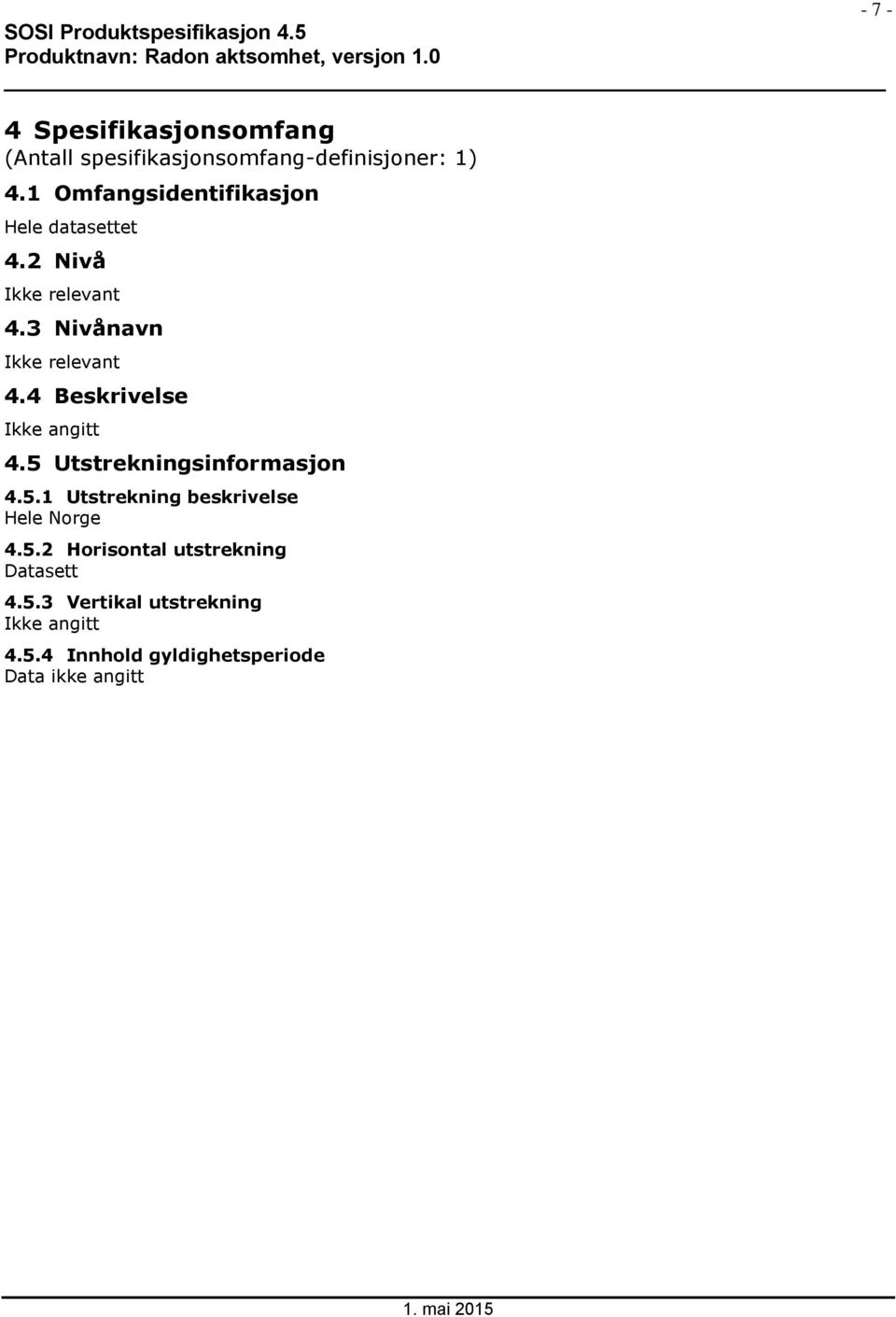 4 Beskrivelse Ikke angitt 4.5 Utstrekningsinformasjon 4.5.1 Utstrekning beskrivelse Hele Norge 4.