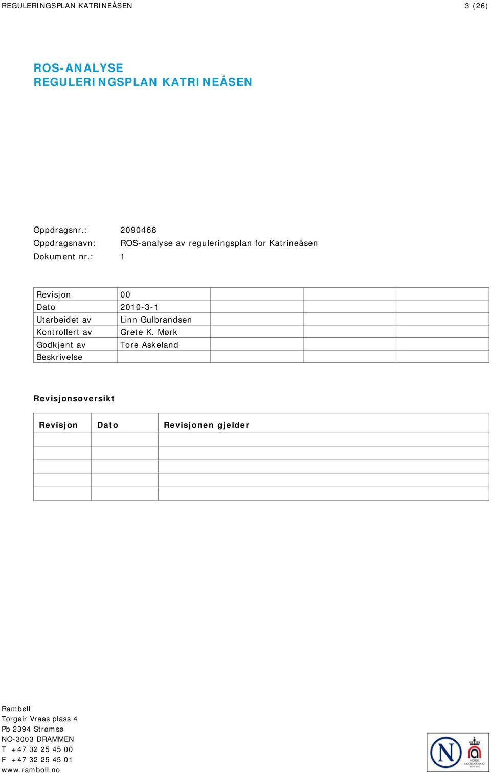 : 1 Revisjon 00 Dato 2010-3-1 Utarbeidet av Linn Gulbrandsen Kontrollert av Grete K.