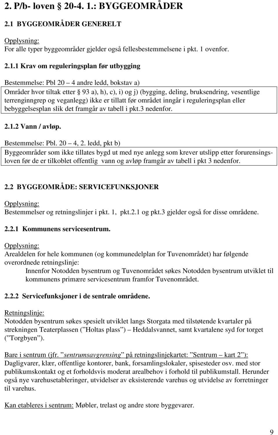 BYGGEOMRÅDER GENERELT For alle typer byggeområder gjelder også fellesbestemmelsene i pkt. 1 