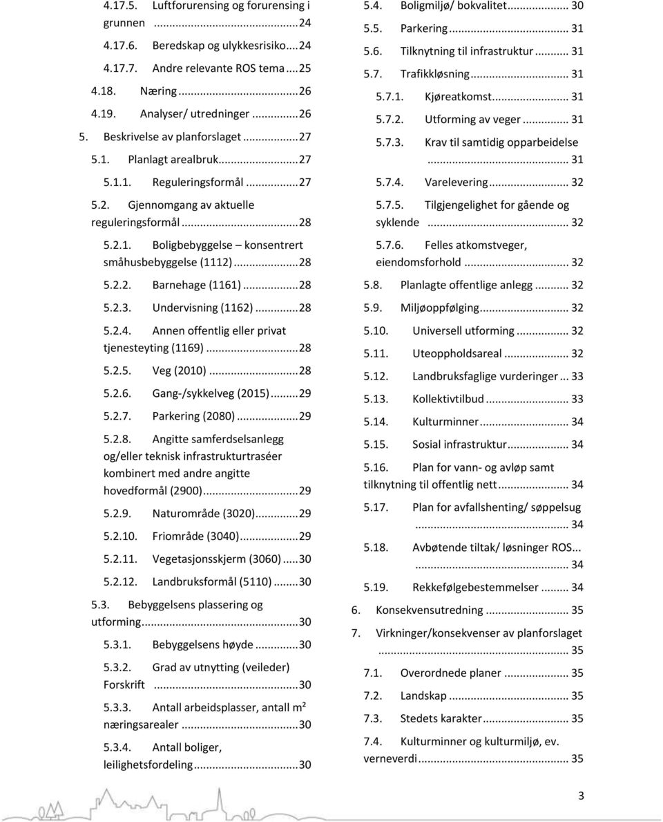 .. 28 5.2.2. Barnehage (6)... 28 5.2.3. Undervisning (62)... 28 5.2.4. Annen offentlig eller privat tjenesteyting (69)... 28 5.2.5. Veg (200)... 28 5.2.6. Gang-/sykkelveg (205)... 29 5.2.7.