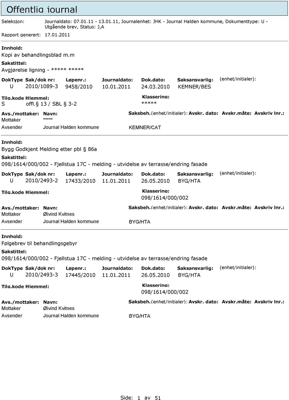 : KMNR/CAT Bygg Godkjent Melding etter pbl 86a 098/1614/000/002 - Fjellstua 17C - melding - utvidelse av terrasse/endring fasade 2010/2493-2 17433/2010 26.05.2010 BYG/HTA 098/1614/000/002 Avs.