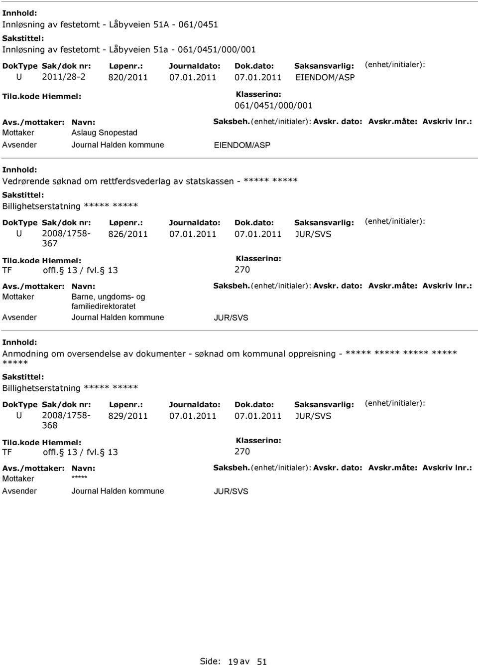 : 826/2011 JR/SVS TF 270 Avs./mottaker: Navn: Saksbeh. Avskr. dato: Avskr.måte: Avskriv lnr.