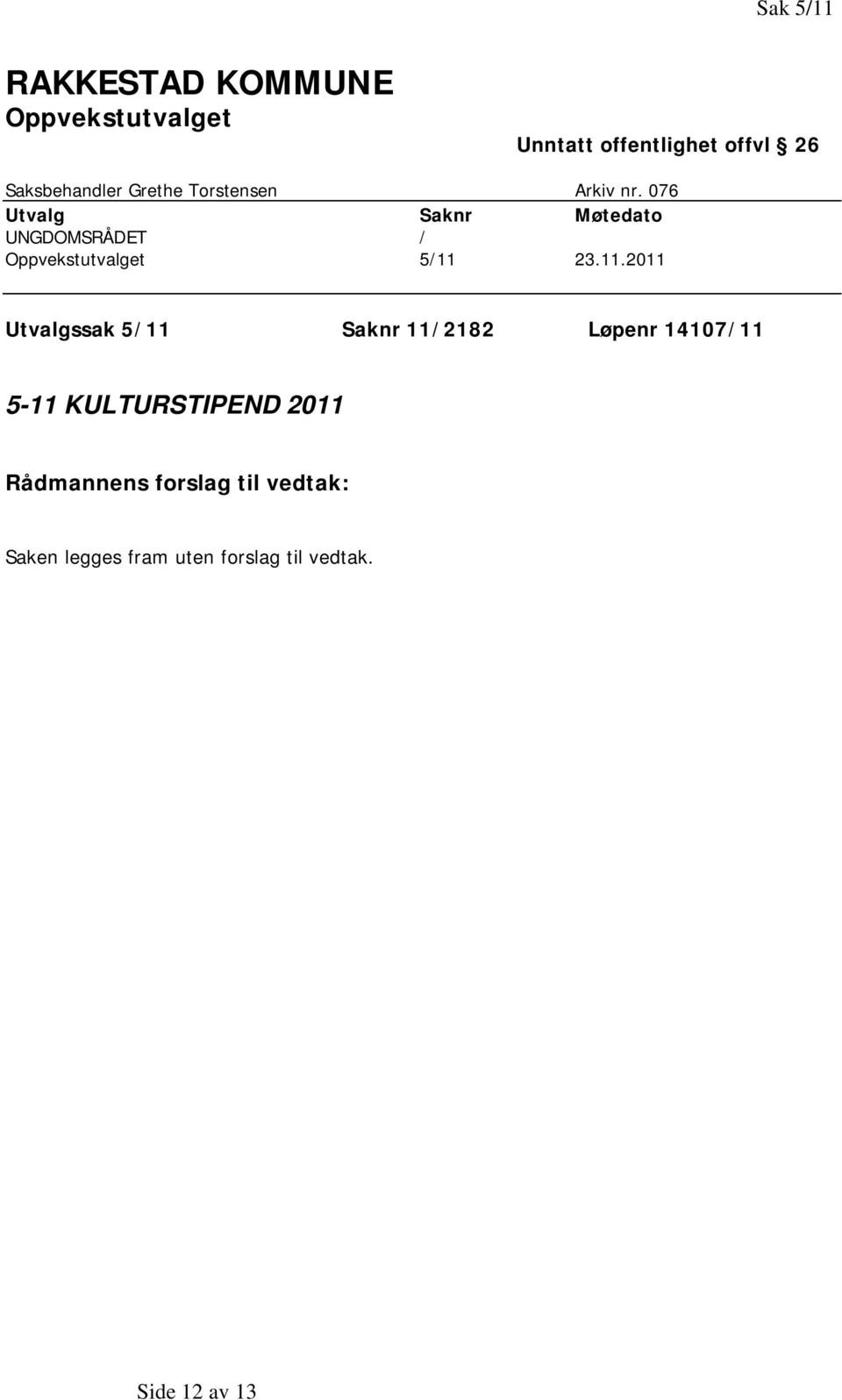 076 Utvalg Saknr Møtedato UNGDOMSRÅDET / Oppvekstutvalget 5/11 