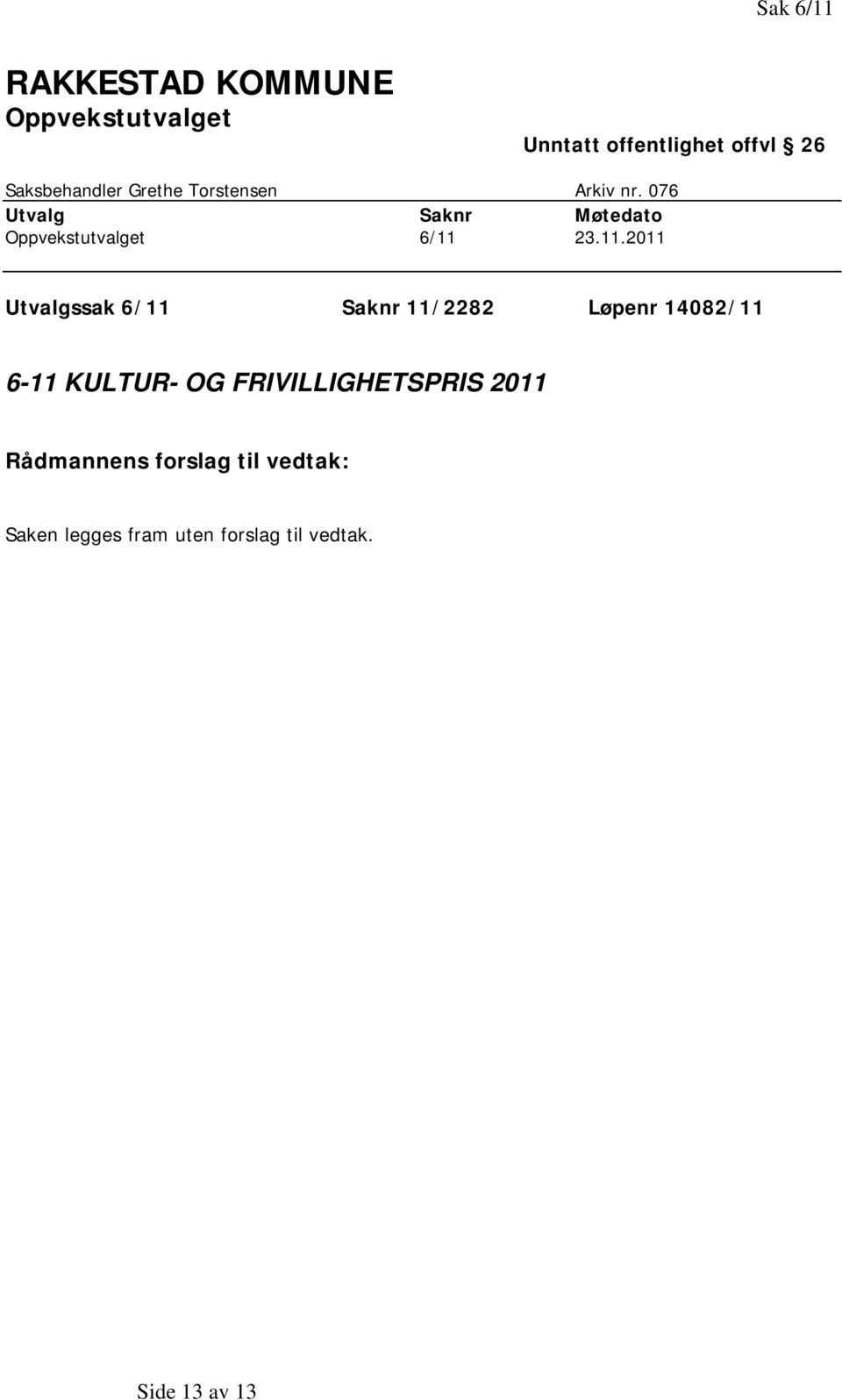 076 Utvalg Saknr Møtedato Oppvekstutvalget 6/11 