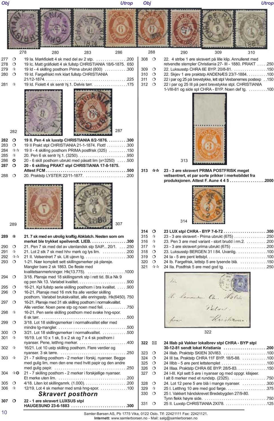 Fiolett 4 sk sentr hj.1. Delvis tørr.................175 308 22. 4 stribe 1 øre skravert på lille klip. Annulleret med retvendte stempler Christiania 27- III - 1880. PRAKT.....250 309 22.