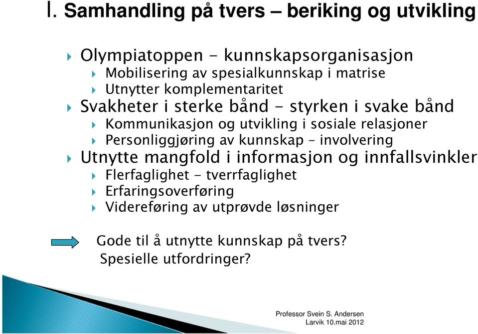 relasjoner Personliggjøring av kunnskap involvering Utnytte mangfold i informasjon og innfallsvinkler Flerfaglighet -