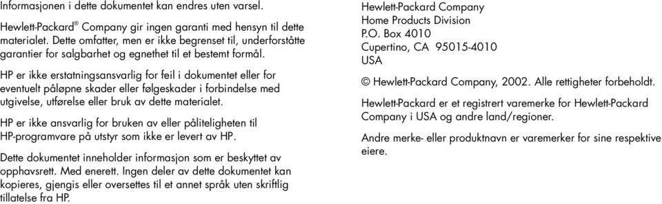 HP er ikke erstatningsansvarlig for feil i dokumentet eller for eventuelt påløpne skader eller følgeskader i forbindelse med utgivelse, utførelse eller bruk av dette materialet.