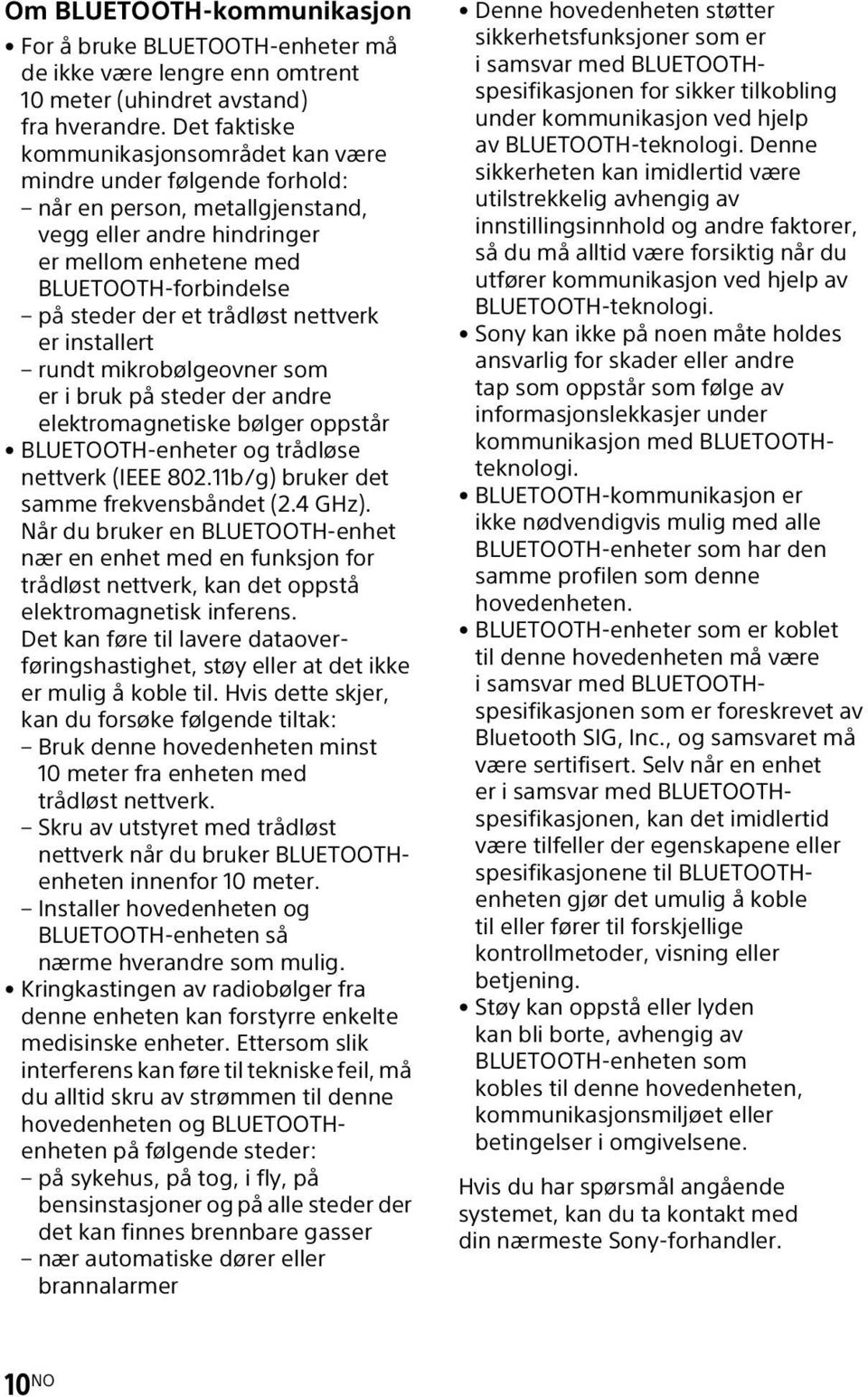 trådløst nettverk er installert rundt mikrobølgeovner som eribrukpå steder der andre elektromagnetiske bølger oppstår BLUETOOTH-enheter og trådløse nettverk (IEEE 802.