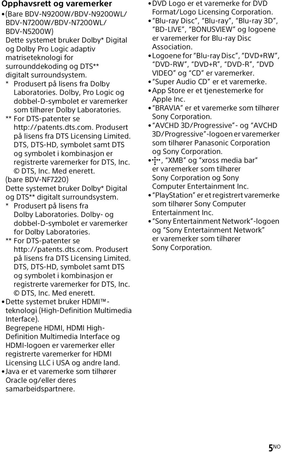 dts.com. Produsert på lisens fra DTS Licensing Limited. DTS, DTS-HD, symbolet samt DTS og symbolet i kombinasjon er registrerte varemerker for DTS, Inc. DTS, Inc. Med enerett.