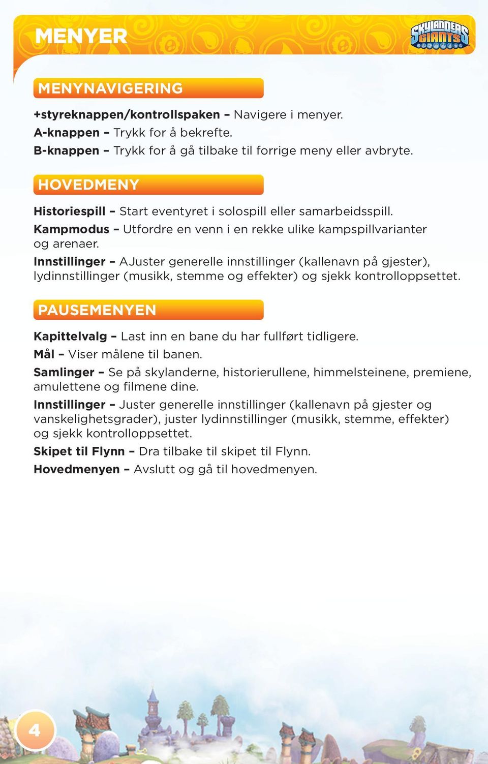 Innstillinger AJuster generelle innstillinger (kallenavn på gjester), lydinnstillinger (musikk, stemme og effekter) og sjekk kontrolloppsettet.