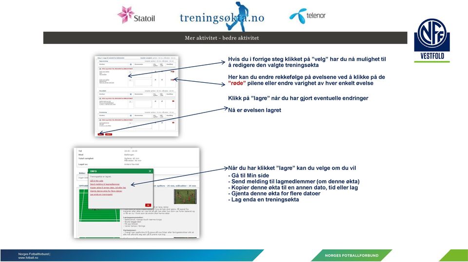 endringer Nå er øvelsen lagret Når du har klikket lagre kan du velge om du vil - Gå til Min side - Send melding til lagmedlemmer