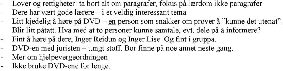 Hva med at to personer kunne samtale, evt. dele på å informere? - Fint å høre på dere, Inger Reidun og Inger Lise.