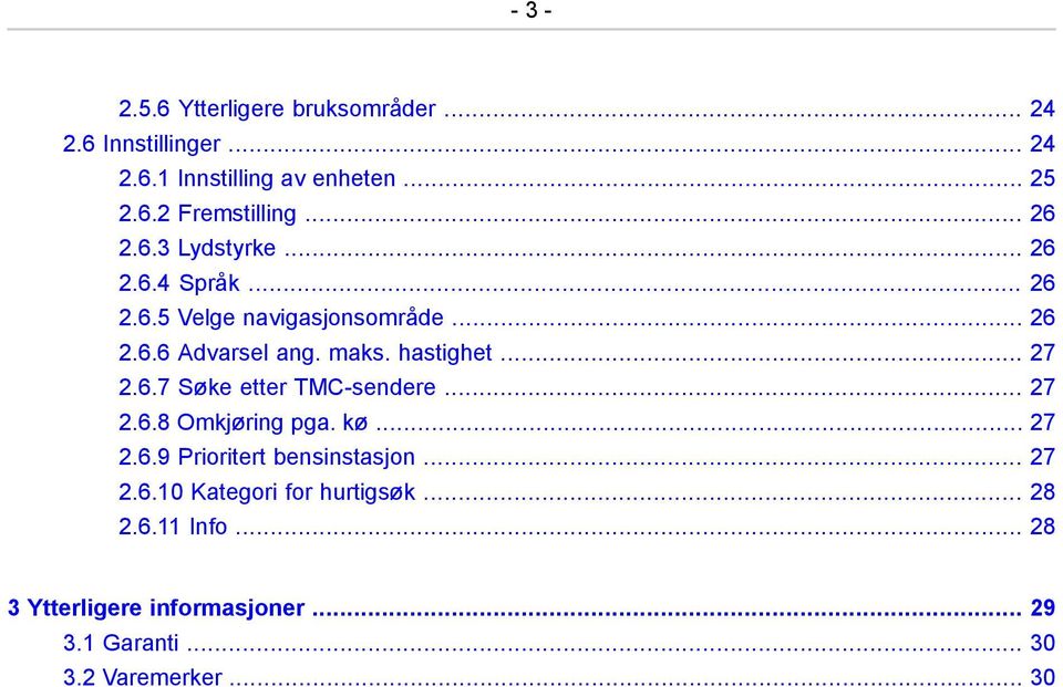 .. 27 2.6.7 Søke etter TMC-sendere... 27 2.6.8 Omkjøring pga. kø... 27 2.6.9 Prioritert bensinstasjon... 27 2.6.10 Kategori for hurtigsøk.