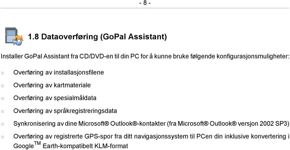 konfigurasjonsmuligheter: Overføring av installasjonsfilene Overføring av kartmateriale Overføring av spesialmåldata