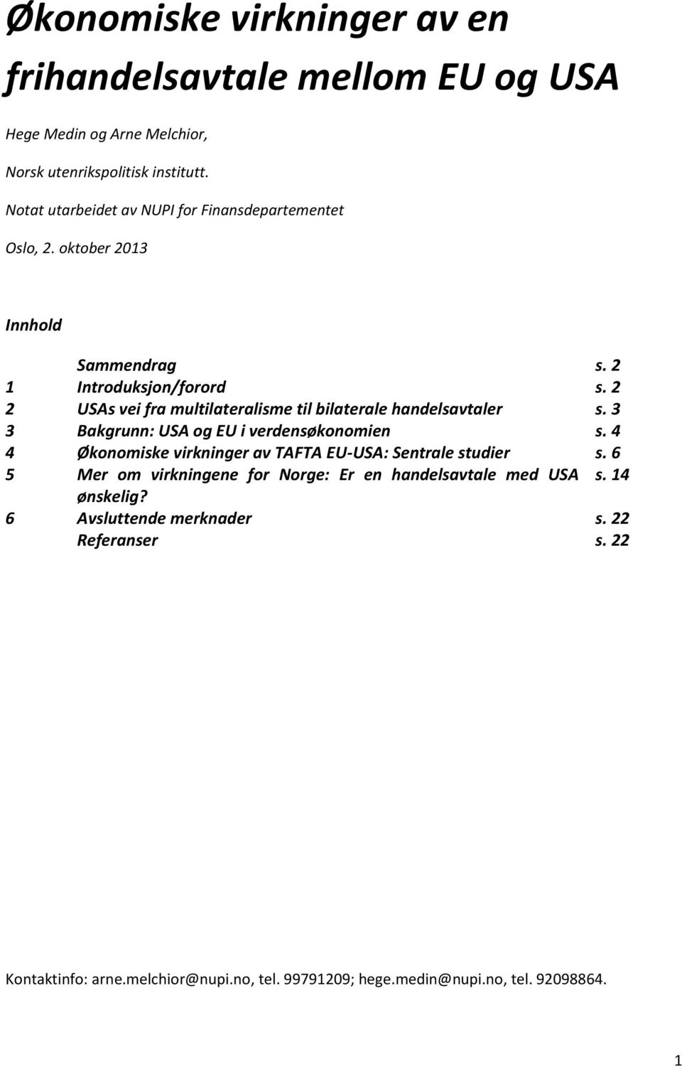 2 2 USAs vei fra multilateralisme til bilaterale handelsavtaler s. 3 3 Bakgrunn: USA og EU i verdensøkonomien s.