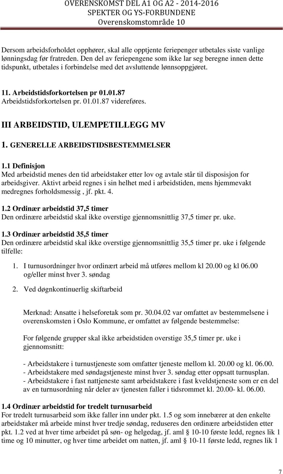 01.01.87 videreføres. III ARBEIDSTID, ULEMPETILLEGG MV 1. GENERELLE ARBEIDSTIDSBESTEMMELSER 1.