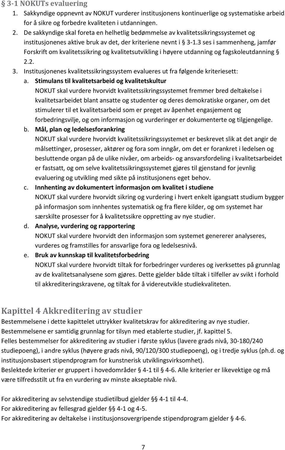 3 ses i sammenheng, jamfør Forskrift om kvalitetssikring og kvalitetsutvikling i høyere utdanning og fagskoleutdanning 2.2. 3.