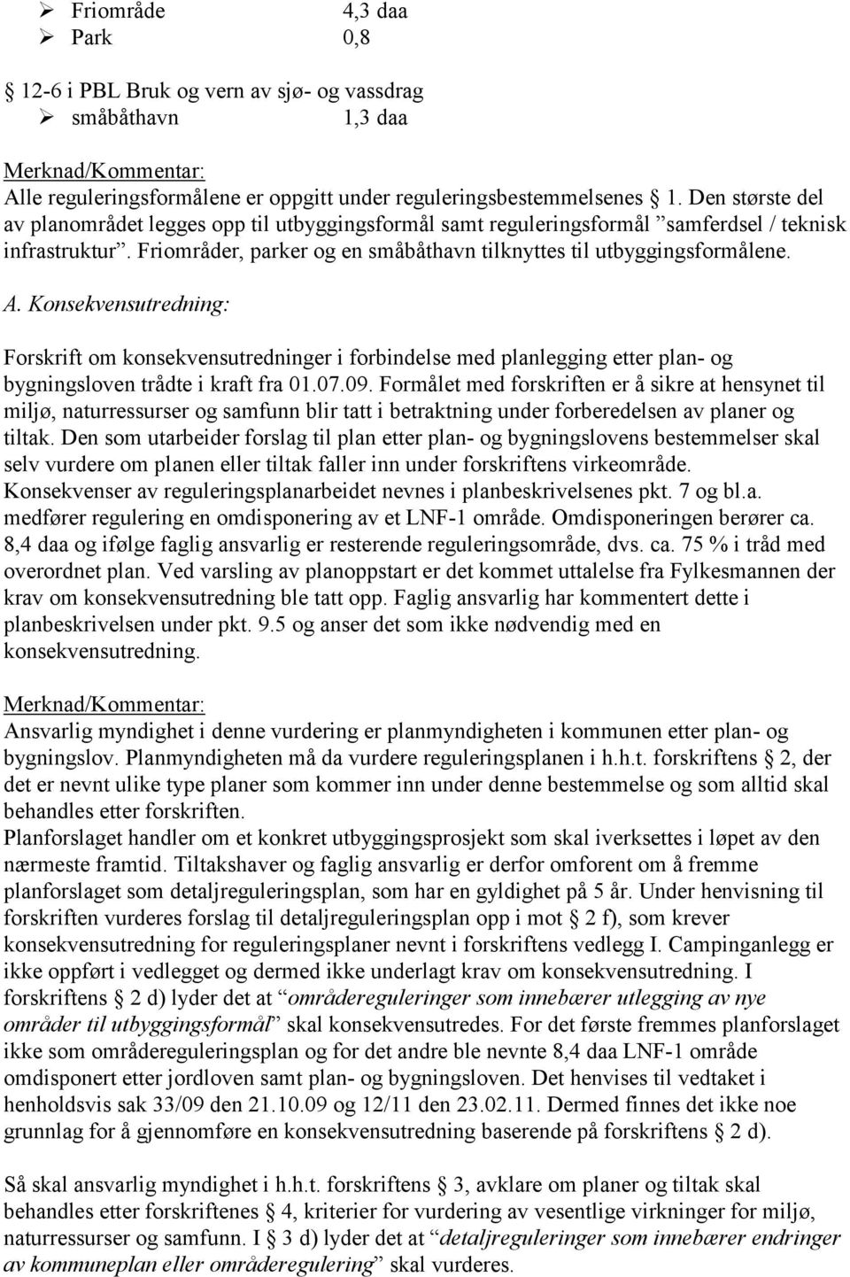 Konsekvensutredning: Forskrift om konsekvensutredninger i forbindelse med planlegging etter plan- og bygningsloven trådte i kraft fra 01.07.09.