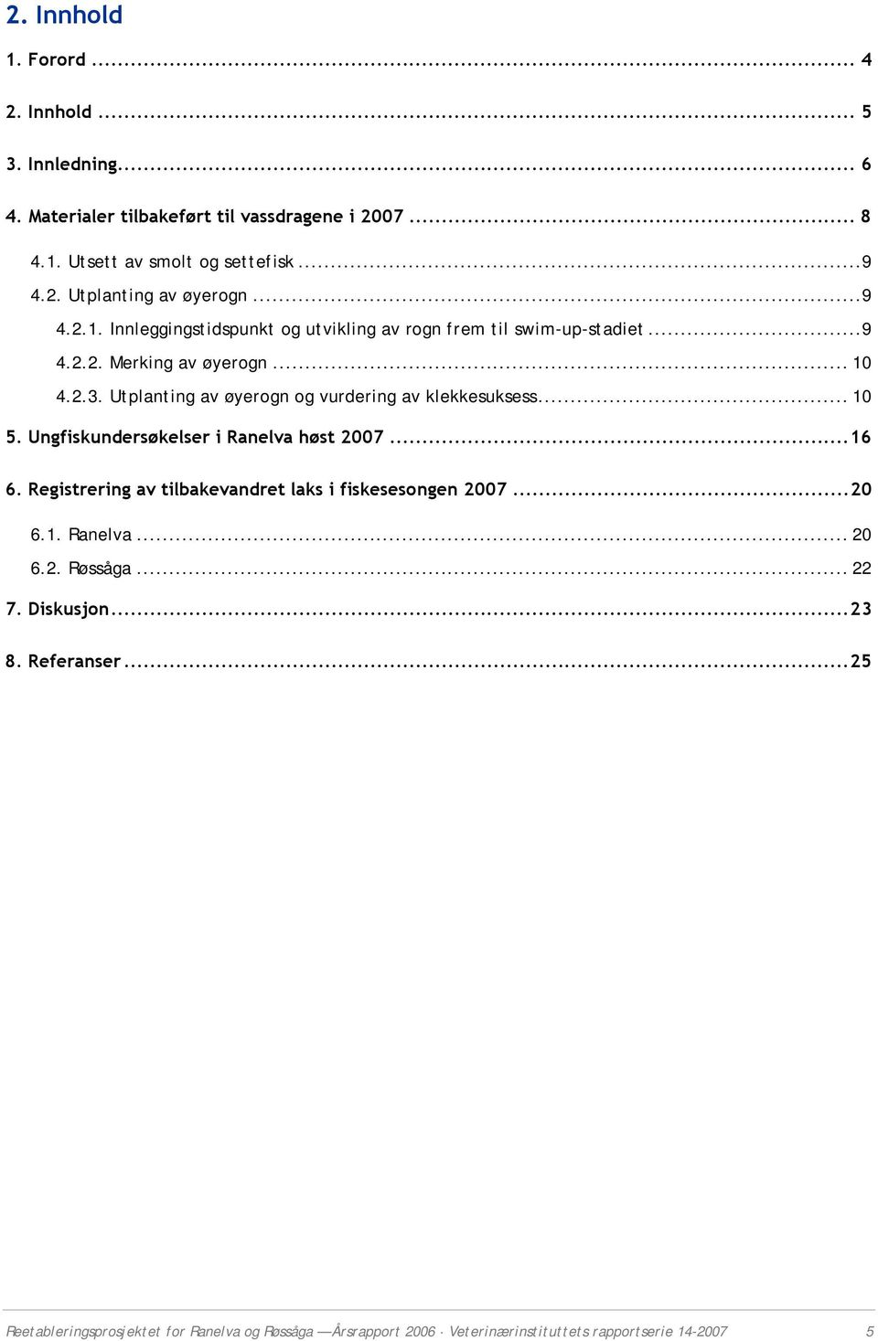 Utplanting av øyerogn og vurdering av klekkesuksess... 1 5. Ungfiskundersøkelser i Ranelva høst 27...16 6.