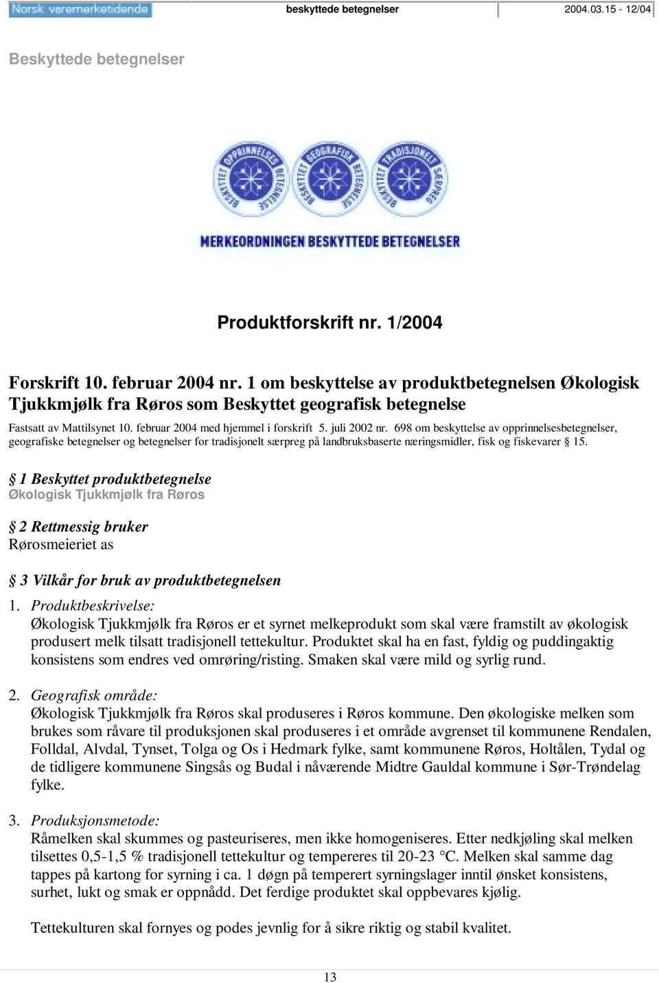 698 om beskyttelse av opprinnelsesbetegnelser, geografiske betegnelser og betegnelser for tradisjonelt særpreg på landbruksbaserte næringsmidler, fisk og fiskevarer 15.