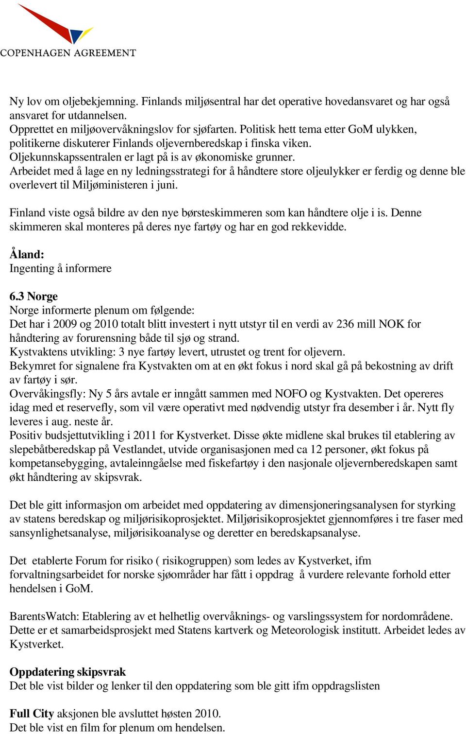 Arbeidet med å lage en ny ledningsstrategi for å håndtere store oljeulykker er ferdig og denne ble overlevert til Miljøministeren i juni.