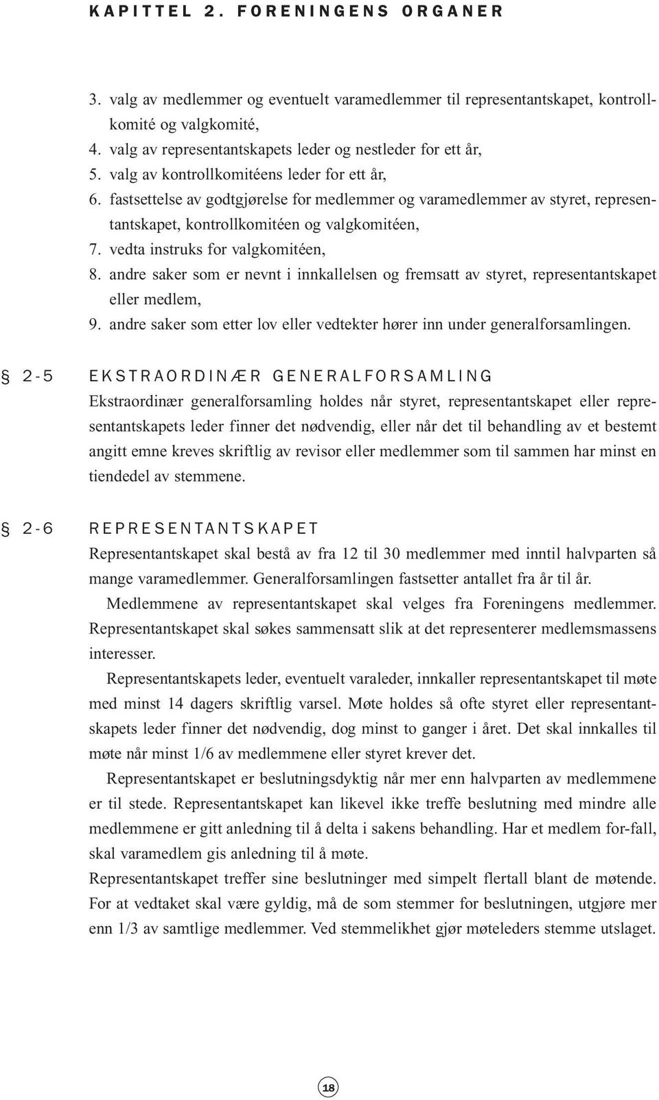 vedta instruks for valgkomitéen, 8. andre saker som er nevnt i innkallelsen og fremsatt av styret, representantskapet eller medlem, 9.