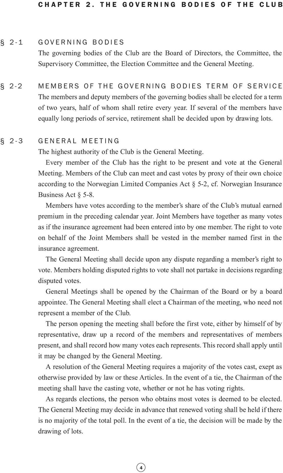 Meeting. 2-2 MEMBERS OF THE GOVERNING BODIES TERM OF SERVICE The members and deputy members of the governing bodies shall be elected for a term of two years, half of whom shall retire every year.