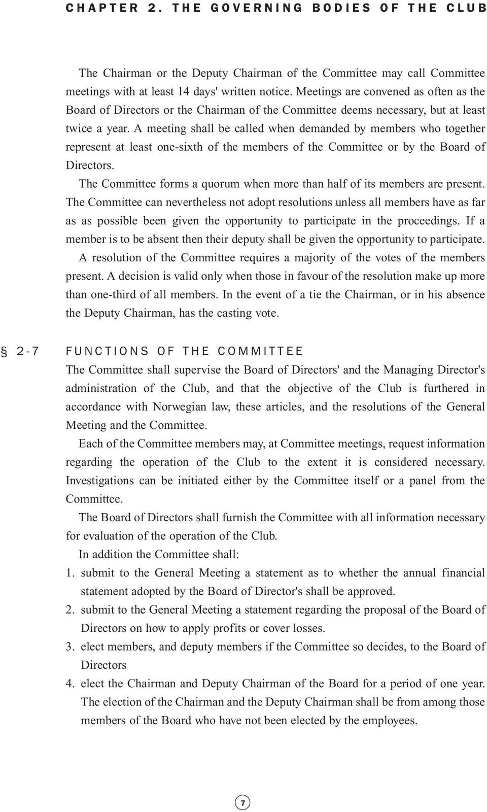 A meeting shall be called when demanded by members who together represent at least one-sixth of the members of the Committee or by the Board of Directors.