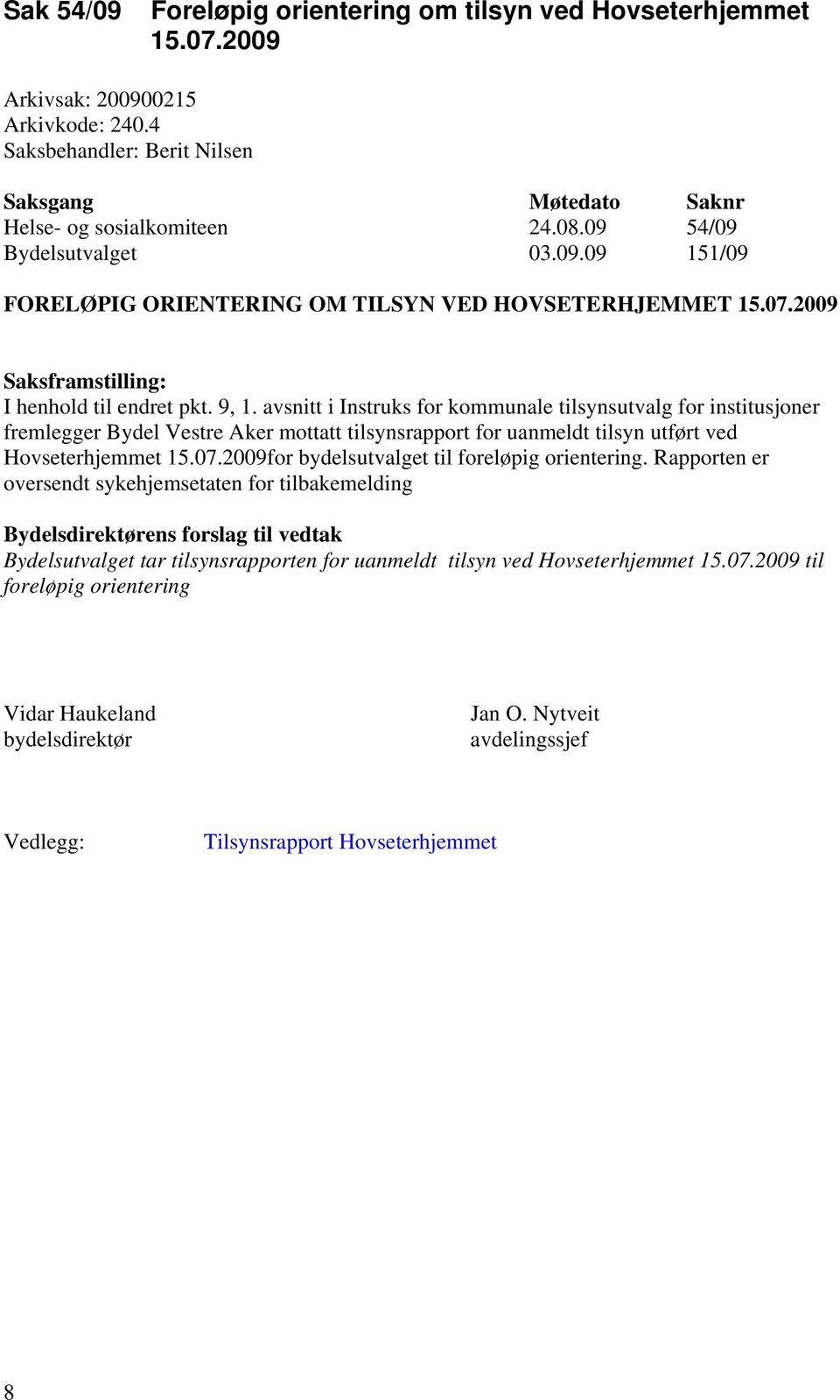 avsnitt i Instruks for kommunale tilsynsutvalg for institusjoner fremlegger Bydel Vestre Aker mottatt tilsynsrapport for uanmeldt tilsyn utført ved Hovseterhjemmet 15.07.