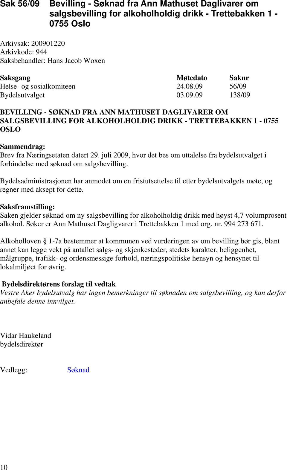 juli 2009, hvor det bes om uttalelse fra bydelsutvalget i forbindelse med søknad om salgsbevilling.